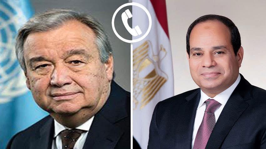 الرئيس السيسي يتلقى اتصالا من سكرتير عام الأمم المتحدة